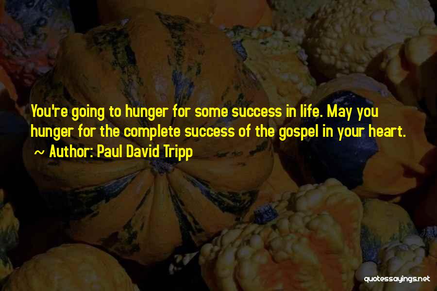 Hunger For Life Quotes By Paul David Tripp