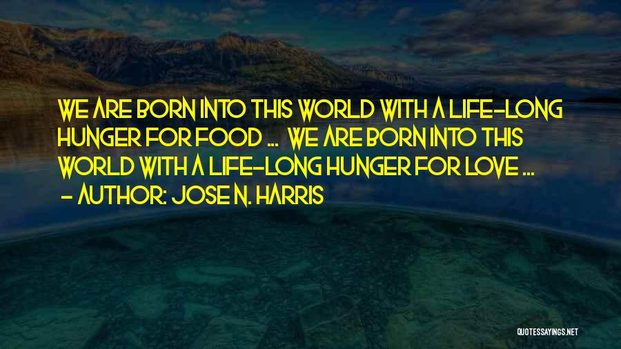 Hunger For Love Quotes By Jose N. Harris