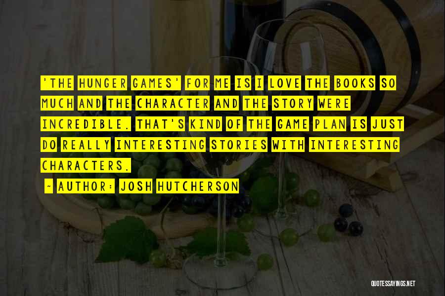 Hunger For Love Quotes By Josh Hutcherson