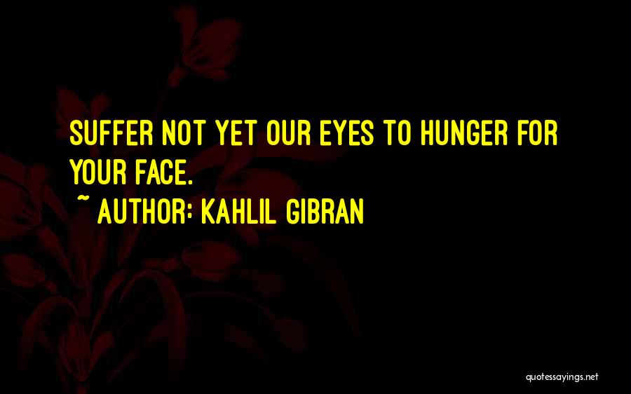 Hunger For Love Quotes By Kahlil Gibran