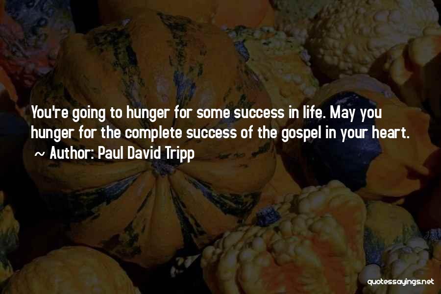 Hunger For Success Quotes By Paul David Tripp