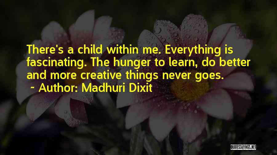 Hunger To Learn Quotes By Madhuri Dixit