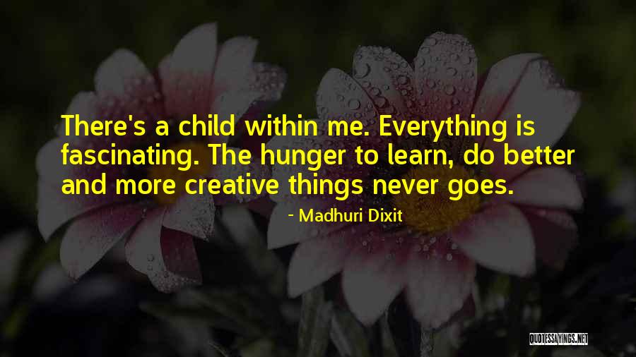 Hunger To Learn Quotes By Madhuri Dixit