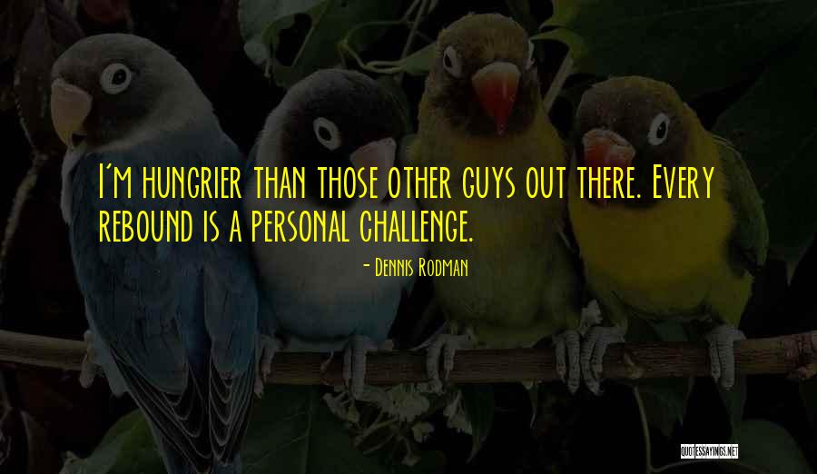 Hungrier Quotes By Dennis Rodman Hungrier Quotes By Dennis Rodman