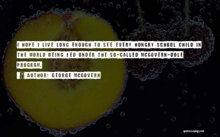 Hungry Child Quotes By George McGovern
