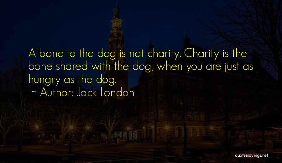 Hungry Dogs Quotes By Jack London