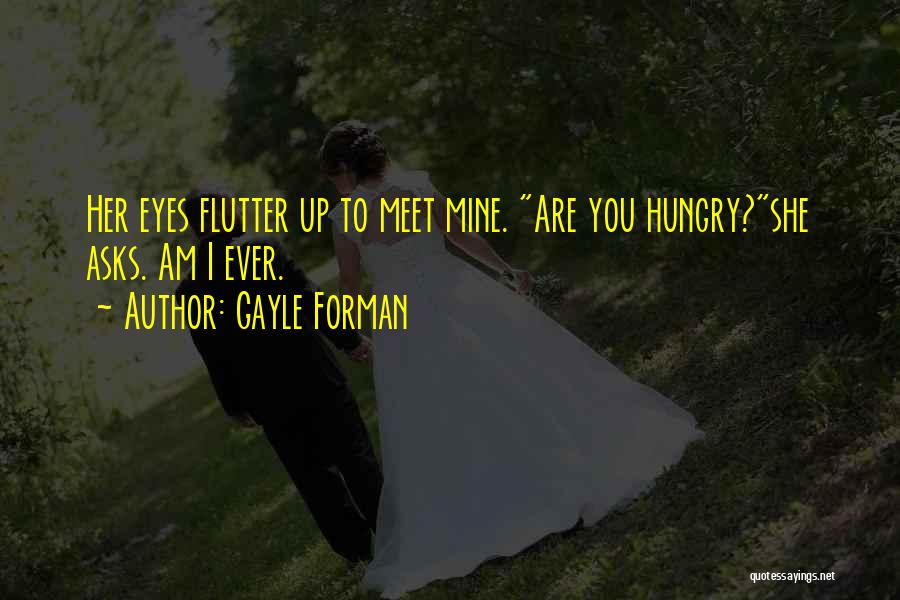 Hungry Eyes Quotes By Gayle Forman