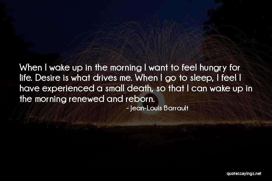 Hungry Just I Wake Up Quotes By Jean-Louis Barrault Hungry Just I Wake Up Quotes By Jean-Louis Barrault