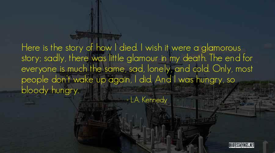 Hungry Just I Wake Up Quotes By L.A. Kennedy Hungry Just I Wake Up Quotes By L.A. Kennedy