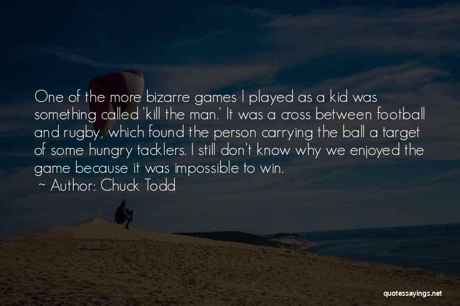 Hungry Man Quotes By Chuck Todd