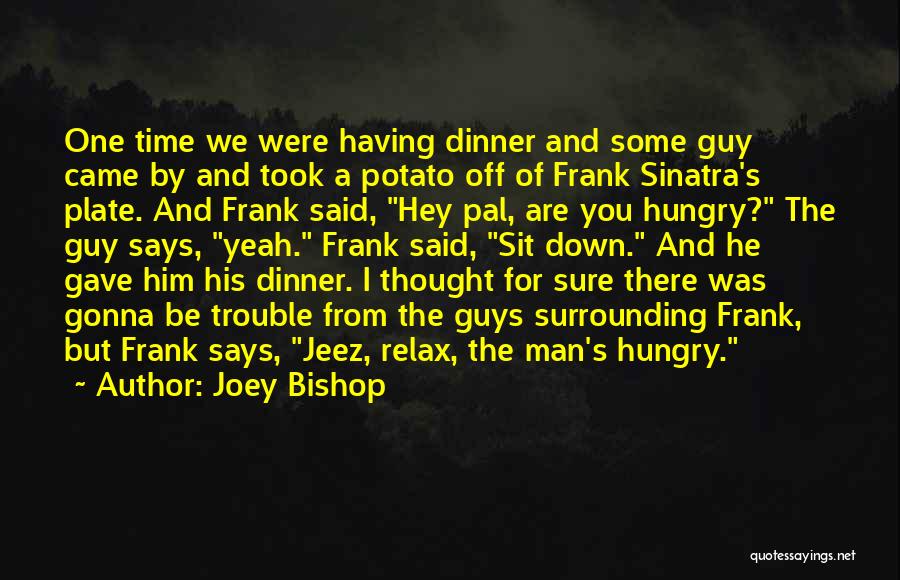 Hungry Man Quotes By Joey Bishop