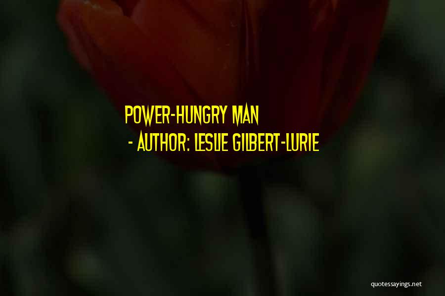 Hungry Man Quotes By Leslie Gilbert-Lurie