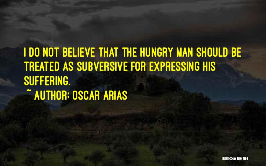 Hungry Man Quotes By Oscar Arias