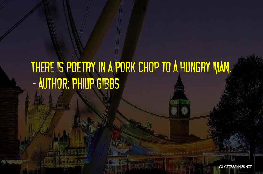 Hungry Man Quotes By Philip Gibbs