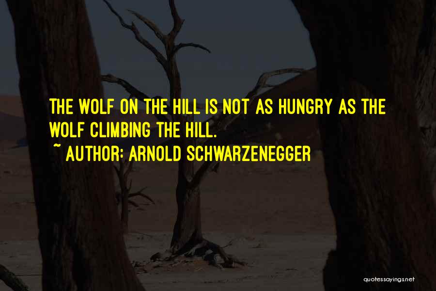 Hungry Wolf Quotes By Arnold Schwarzenegger