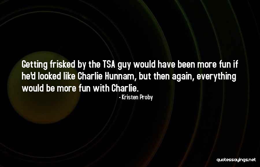 Hunnam Quotes By Kristen Proby Hunnam Quotes By Kristen Proby