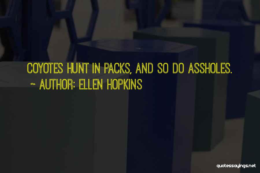 Hunt In Packs Quotes By Ellen Hopkins