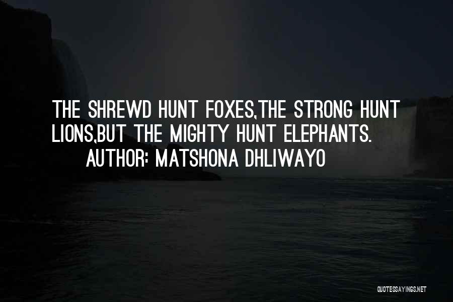 Hunt Quotes By Matshona Dhliwayo