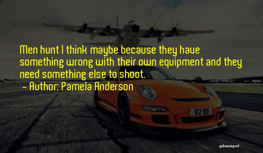 Hunt Quotes By Pamela Anderson