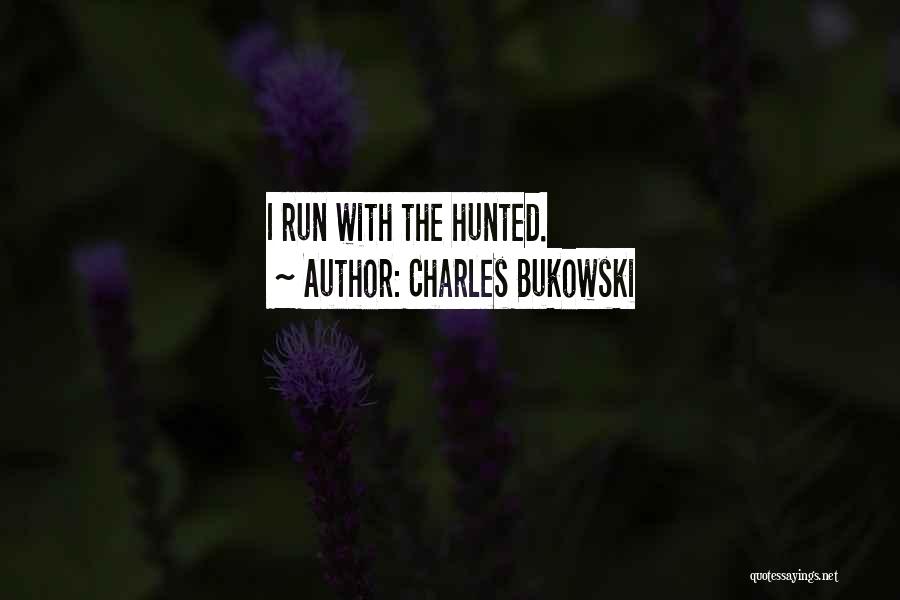 Hunted Quotes By Charles Bukowski
