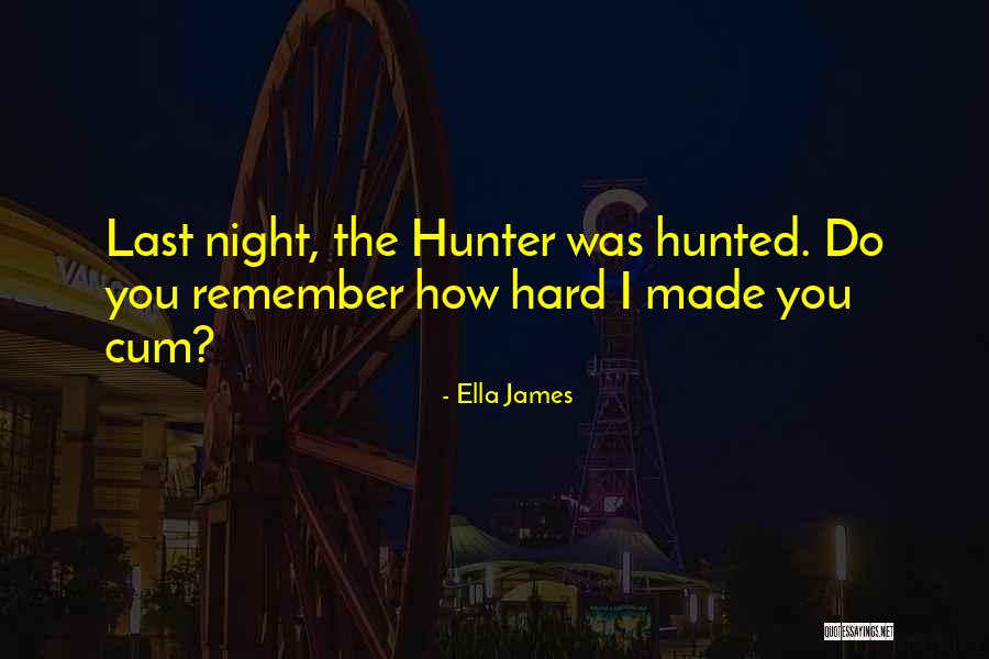 Hunter And Hunted Quotes By Ella James Hunter And Hunted Quotes By Ella James