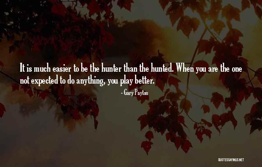 Hunter And Hunted Quotes By Gary Payton Hunter And Hunted Quotes By Gary Payton