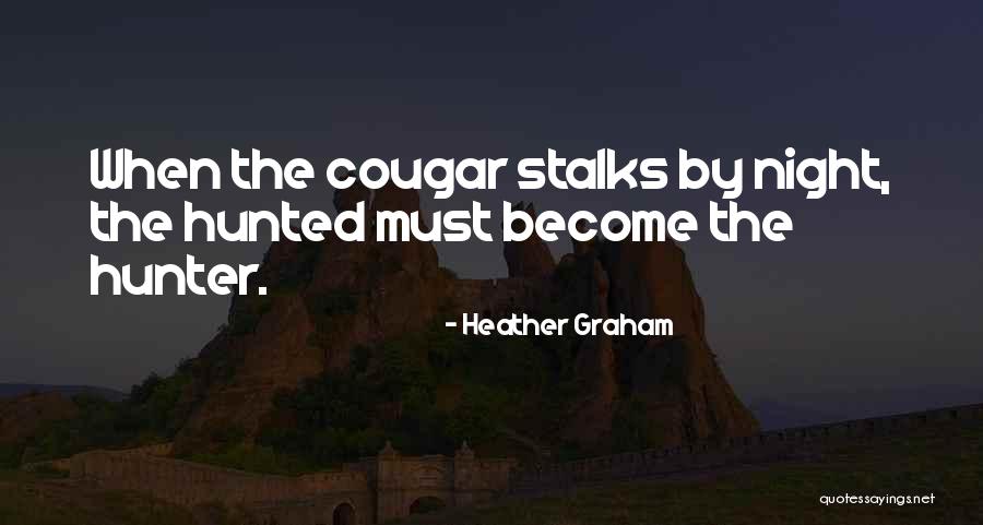 Hunter And Hunted Quotes By Heather Graham Hunter And Hunted Quotes By Heather Graham