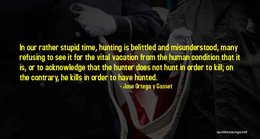 Hunter And Hunted Quotes By Jose Ortega Y Gasset Hunter And Hunted Quotes By Jose Ortega Y Gasset