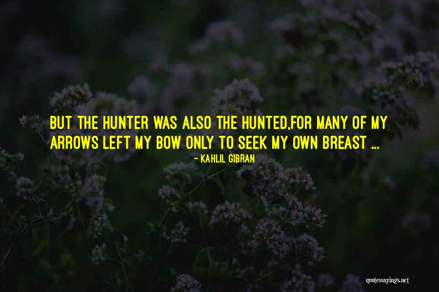Hunter And Hunted Quotes By Kahlil Gibran Hunter And Hunted Quotes By Kahlil Gibran