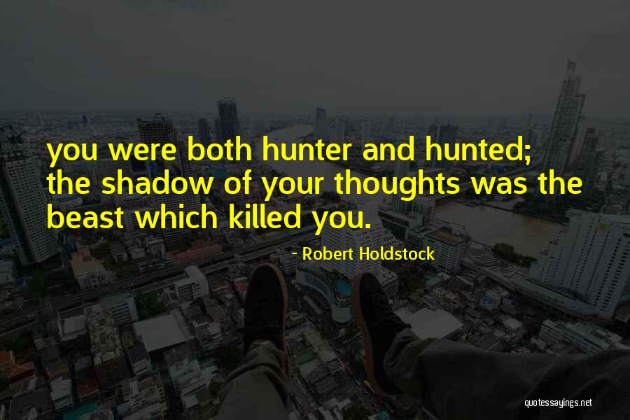 Hunter And Hunted Quotes By Robert Holdstock Hunter And Hunted Quotes By Robert Holdstock