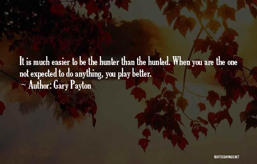 Hunter Hunted Quotes By Gary Payton