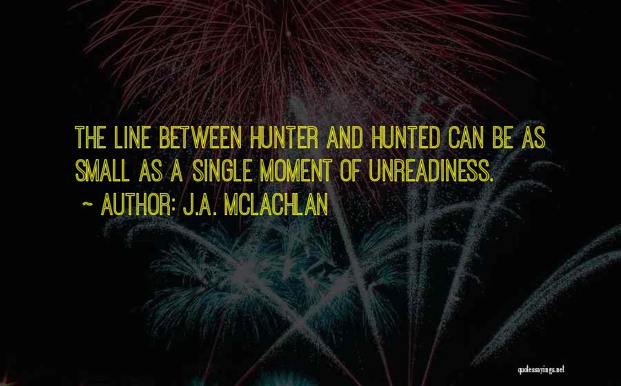 Hunter Hunted Quotes By J.A. McLachlan