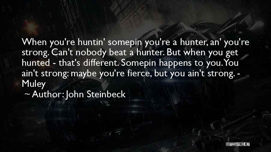 Hunter Hunted Quotes By John Steinbeck