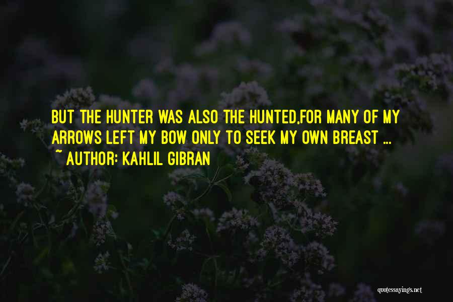 Hunter Hunted Quotes By Kahlil Gibran