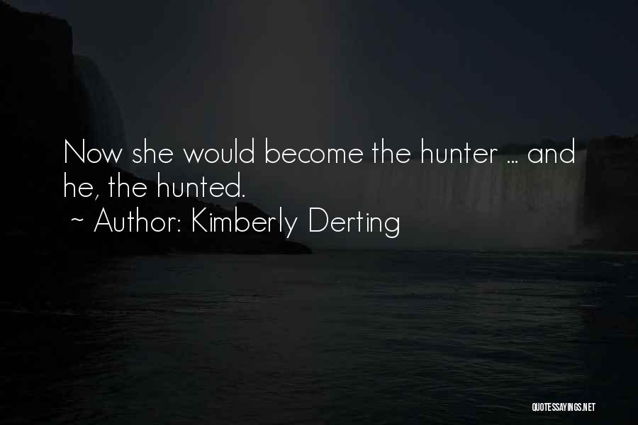 Hunter Hunted Quotes By Kimberly Derting