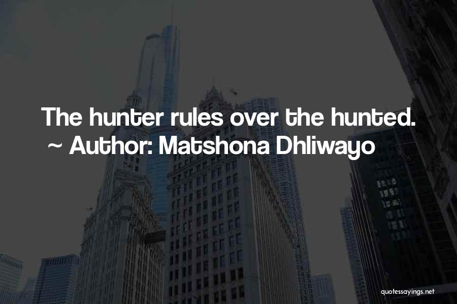 Hunter Hunted Quotes By Matshona Dhliwayo