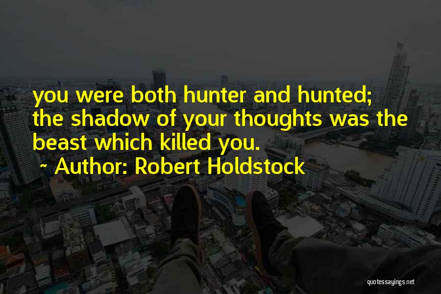 Hunter Hunted Quotes By Robert Holdstock