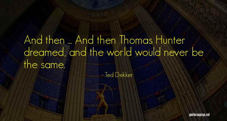 Hunter S Thomas Quotes By Ted Dekker Hunter S Thomas Quotes By Ted Dekker