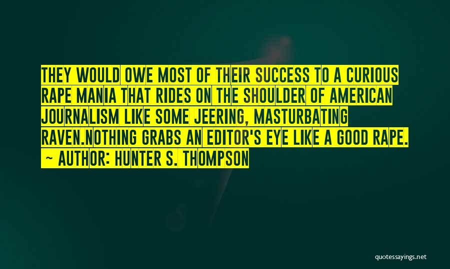 Hunter S Thompson Journalism Quotes By Hunter S. Thompson