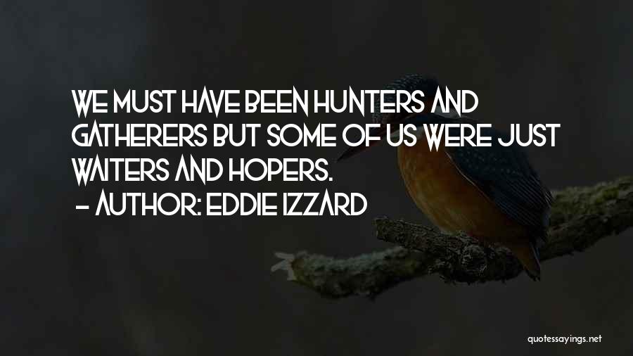 Hunters And Gatherers Quotes By Eddie Izzard