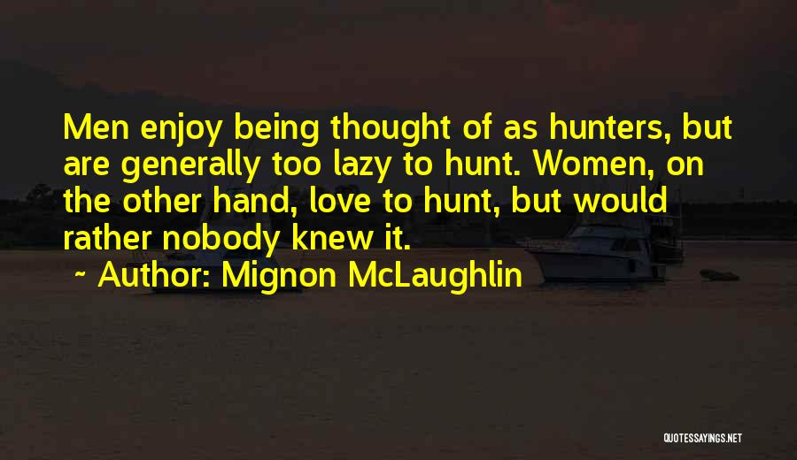 Hunters Love Quotes By Mignon McLaughlin