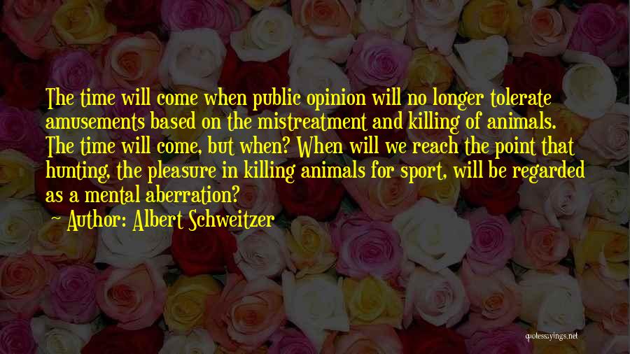 Hunting Animals Quotes By Albert Schweitzer