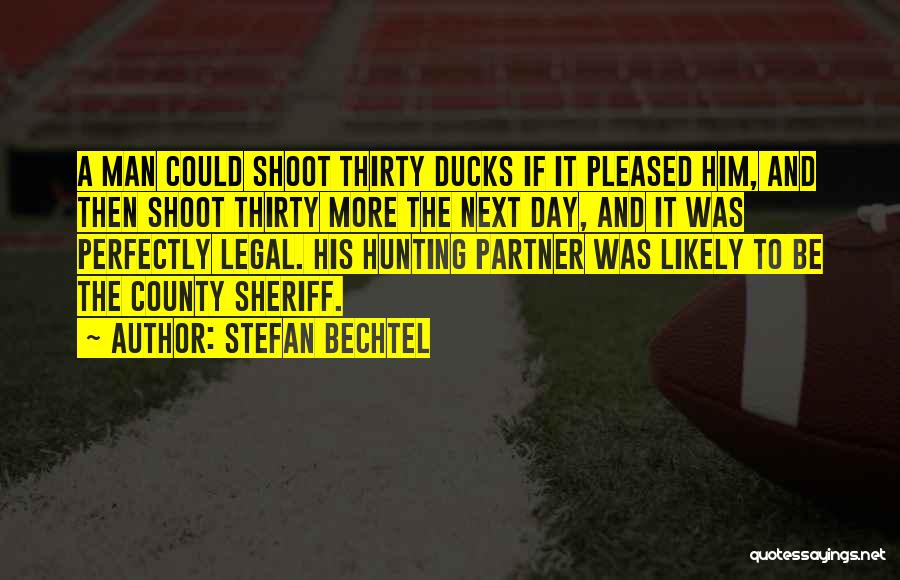 Hunting Ducks Quotes By Stefan Bechtel