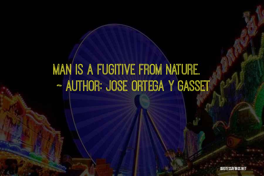 Hunting Man Quotes By Jose Ortega Y Gasset