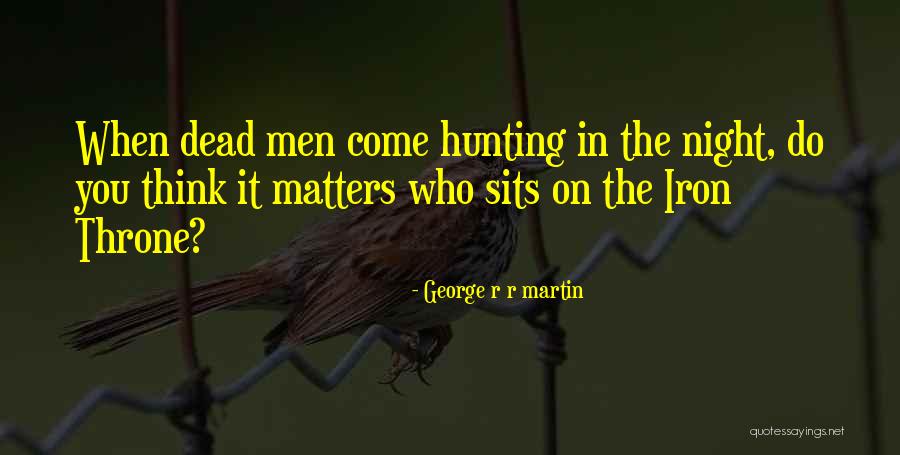 Hunting Men Quotes By George R R Martin Hunting Men Quotes By George R R Martin