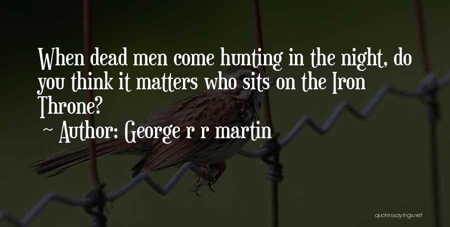 Hunting Quotes By George R R Martin