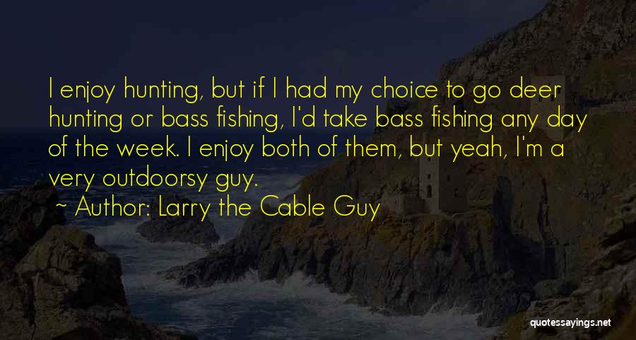 Hunting Quotes By Larry The Cable Guy