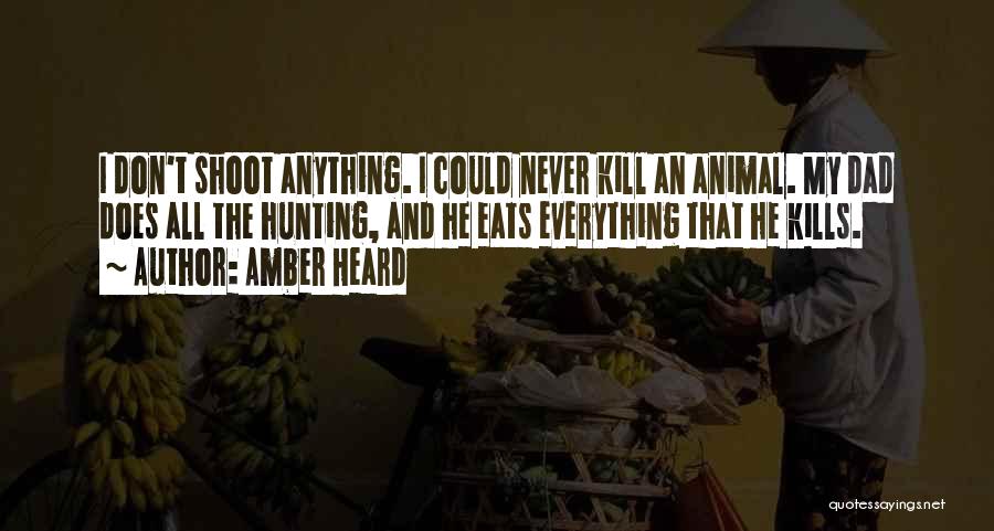 Hunting With Dad Quotes By Amber Heard