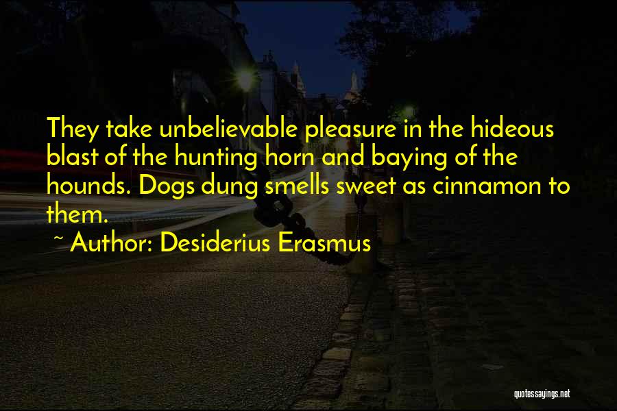 Hunting With Hounds Quotes By Desiderius Erasmus