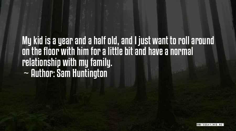 Huntington's Quotes By Sam Huntington